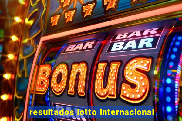 resultados lotto internacional